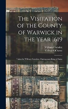 The Visitation of the County of Warwick in the Year 1619