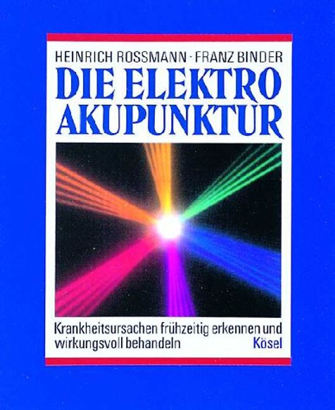 Die Elektroakupunktur. Krankheitsursachen frühzeitig erkennen und wirkungsvoll behandeln
