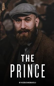 The Prince: The 1532 Political Philosophy Classic (Annotated)