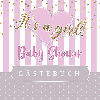 Baby Shower Gästebuch • It's a girl: Baby Party Gästebuch für Mädchen • Buch zum Eintragen für Gäste • Platz für 100 Einträge mit Wünschen fürs Baby ... • Geschenkidee für frisch gebackene Eltern