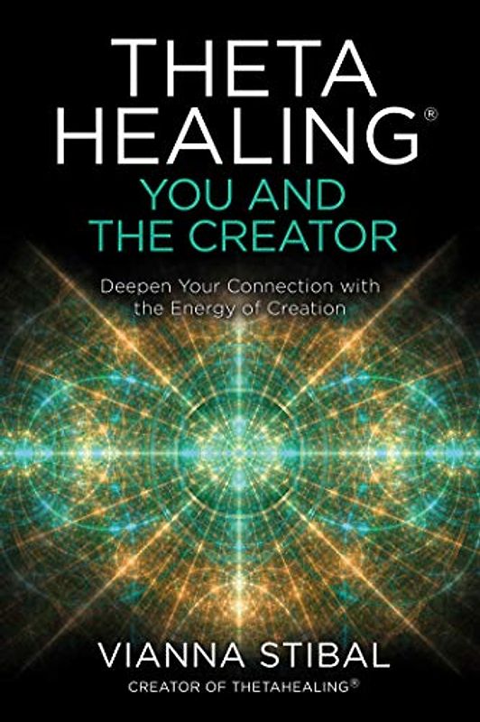 Thetahealing(r) You and the Creator: You and Your Creator;Deepen Your Connection With the Energy of Creation