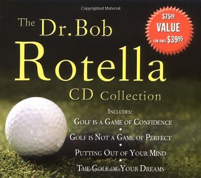The Dr. Bob Rotella CD Collection: Includes "Golf Is a Game of Confidence", "Golf Is Not a Game of Perfect", "Putting Out of Your Mind", "The Golf of Your Dreams" - Dr. Bob Rotella