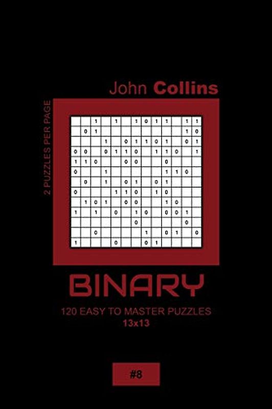 Binary - 120 Easy To Master Puzzles 13x13 - 8 (Binary Puzzle Book 13x13, Band 8)