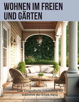 Wohnen im Freien und Gärten: Atemberaubende Fotografie von Gartenaussichten, Landschaften und Wohnbereichen im Freien.