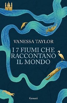 I 7 fiumi che raccontano il mondo