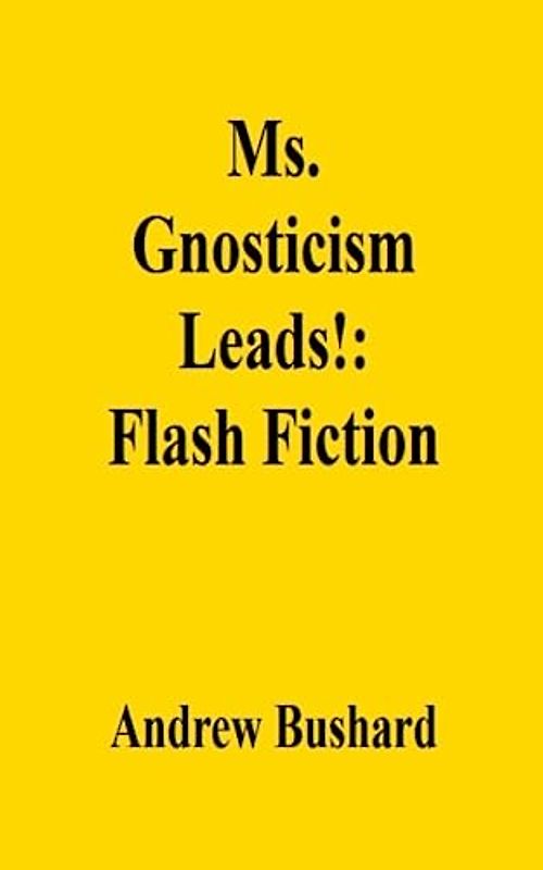 Ms. Gnosticism Leads!: Flash Fiction