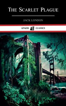 The Scarlet Plague: Classic Literary Fiction (Annotated)