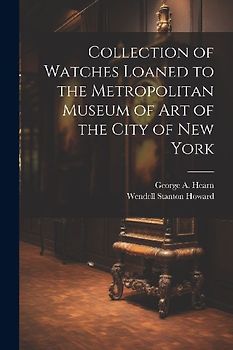 Collection of Watches Loaned to the Metropolitan Museum of Art of the City of New York