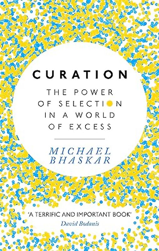 Curation: The power of selection in a world of excess