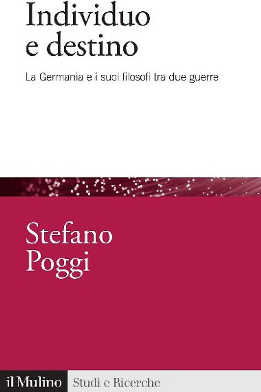 Individuo e destino. La Germania e i suoi filosofi tra due guerre