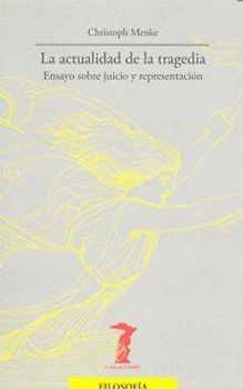 La actualidad de la tragedia : ensayo sobre juicio y representación