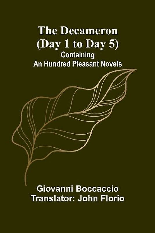 The Decameron (Day 1 To Day 5); Containing An Hundred Pleasant Novels