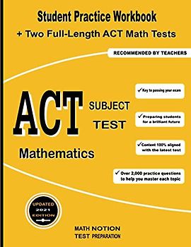ACT Subject Test Mathematics: Student Practice Workbook + Two Full-Length ACT Math Tests