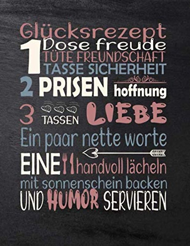 Rezeptbuch zum Selberschreiben-GLUCKSREZEPT 1 DOSE FREUDE TUTE FREUNDSCHAFT TASSE SICHERHEIT 2 PRISEN HOFFNUNG 3 TASSEN LIEBE EIN PAAR NETTE WORTE ... -A4 - Persönlichen kochbuch selbst schreiben