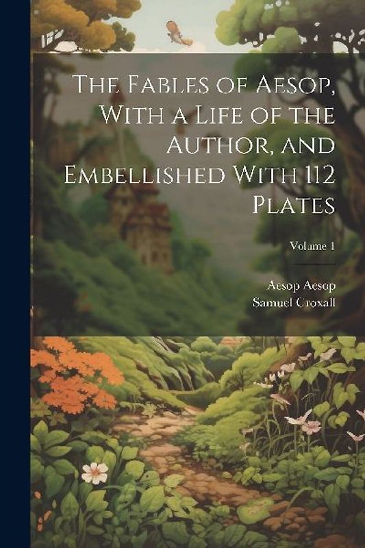 The Fables of Aesop, With a Life of the Author, and Embellished With 112 Plates; Volume 1