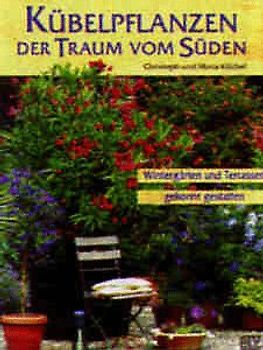 Kübelpflanzen - Der Traum vom Süden. Wintergärten und Terrassen gekonnt gestaltet