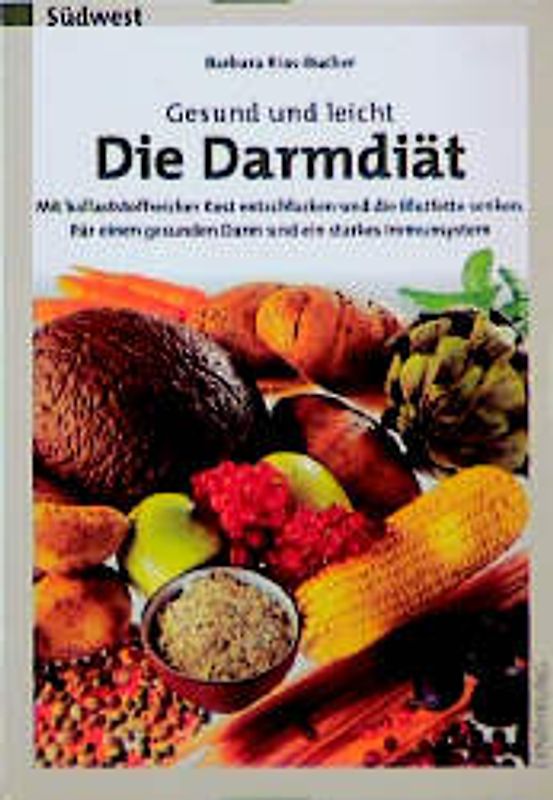 Gesund und leicht - die Darmdiät. Mit ballaststoffreicher Kost entschlacken und die Blutfette senken. Für einen gesunden Darm und ein starkes Immunsystem