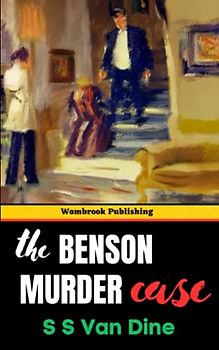 The Benson Murder Case: An Erudite and Suspenseful Tale of Murder and Intrigue in 1920s New York City (Annotated)