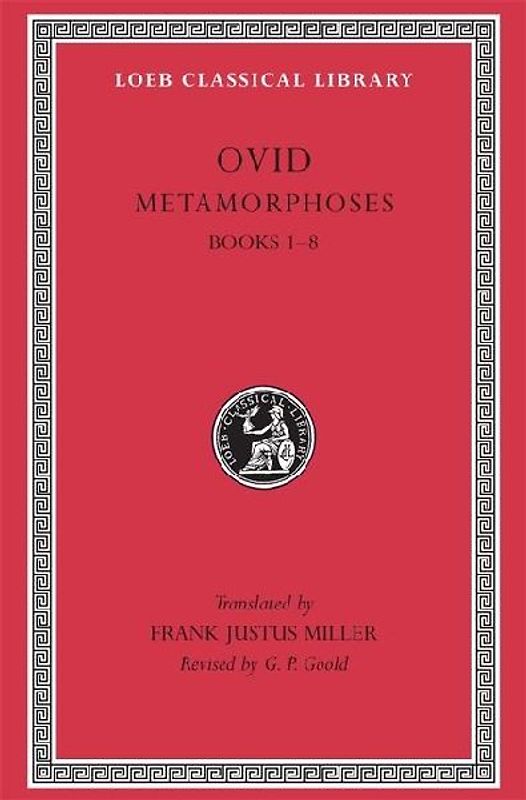 Metamorphoses, Volume I: Books 1-8: Bks.1-8, v. 3 (Loeb Classical Library) - Ovid