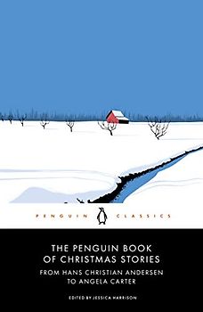 The Penguin Book of Christmas Stories: From Hans Christian Andersen to Angela Carter