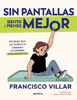 Sin Pantallas Siento Y Pienso Mejor. No Dejes Que Las Pantallas Dominen Tu Cerebro / Better Without Screens