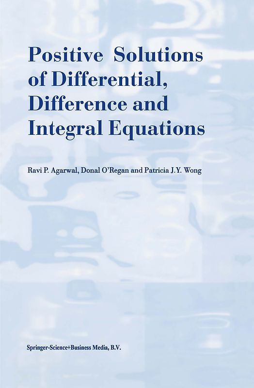 Positive Solutions of Differential, Difference and Integral Equations