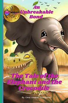 An Unbreakable Bond: The Tale of the Elephant and the Crocodile. An African Adventure, heartwarming tale, and exciting journey through the breathtaking African savanna. (Kids story book)