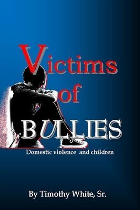 Victims of BULLIES: Domestic Violence and Children