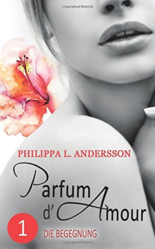 Parfum d'Amour 1: Die Begegnung - Andersson, Philippa L.