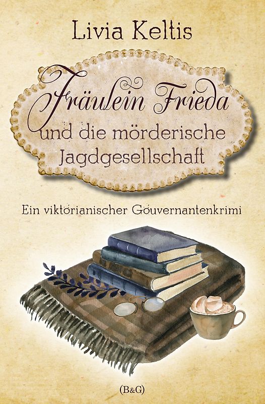 Fräulein Frieda und die mörderische Jagdgesellschaft. Ein viktorianischer Gouvernantenkrimi