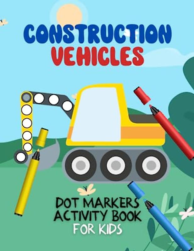 Dot Markers Activity Book: Construction Vehicles Coloring Fun for Kids