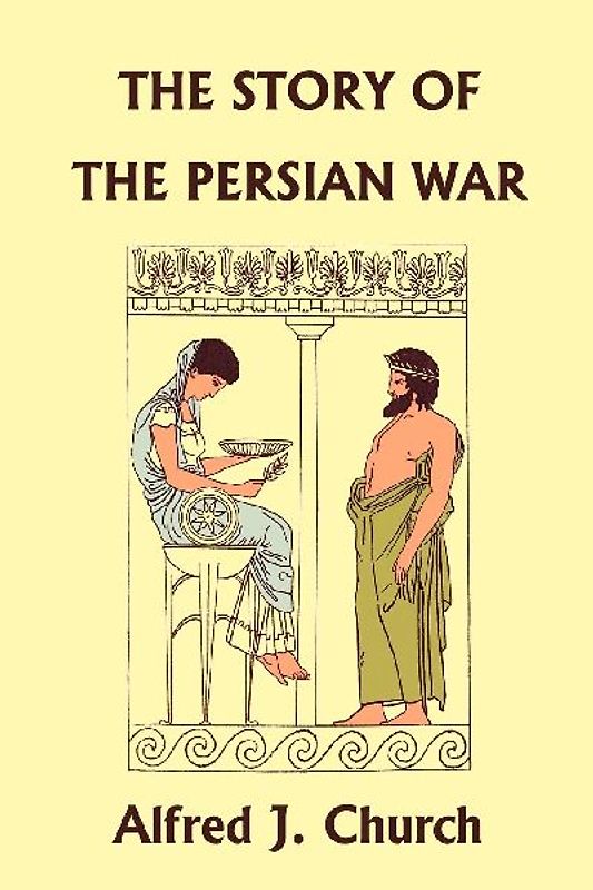 The Story of the Persian War from Herodotus, Illustrated Edition (Yesterday's Classics)
