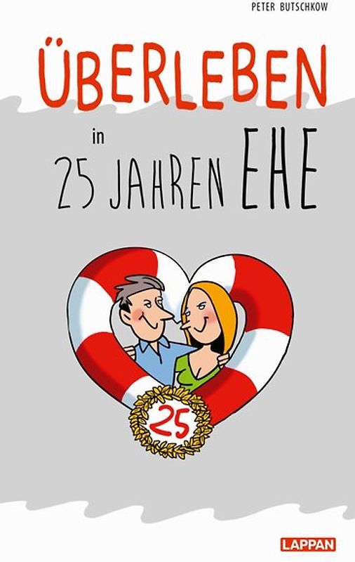 Überleben in 25 Jahren Ehe - Humorvolle Texte und Cartoons zur Silberhochzeit