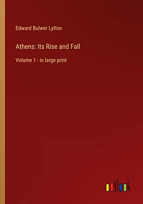 Athens: Its Rise and Fall: Volume 1 - in large print