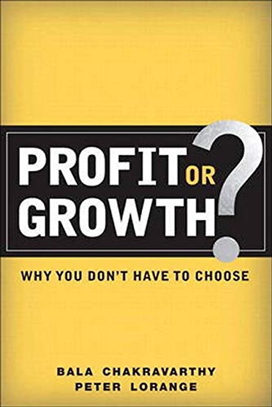 Profit or Growth?: Why You Don't Have to Choose: Why You Don't Have to Choose (paperback)