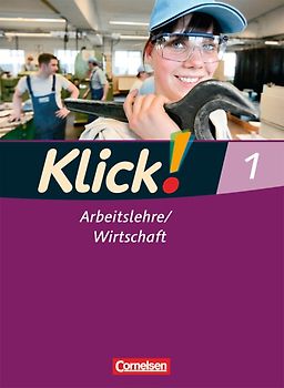 Klick! Arbeitslehre/Wirtschaft - Alle Bundesländer - Ausgabe ab 2011 - Band 1