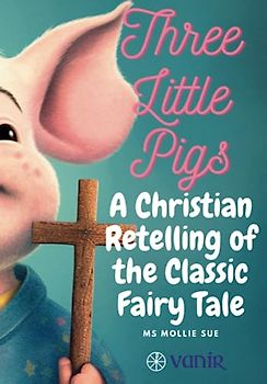 The Three Little Pigs: An 'On Fire' Christian Retelling of the Classic Fairy Tale (FireCracker On Fire Christian Children's Books, Band 1)