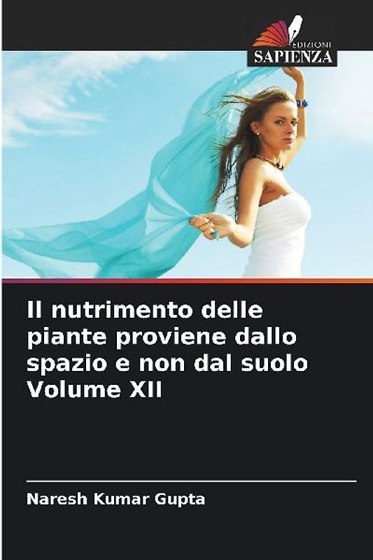 Il nutrimento delle piante proviene dallo spazio e non dal suolo Volume XII