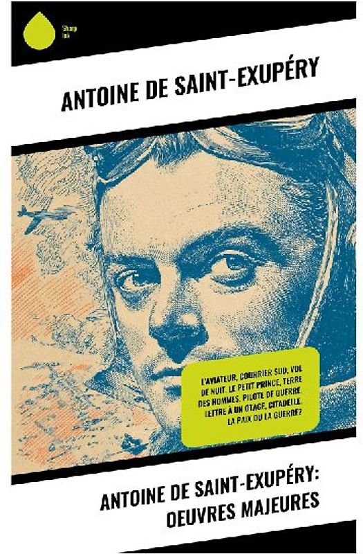 Antoine de Saint-Exupéry: Oeuvres Majeures