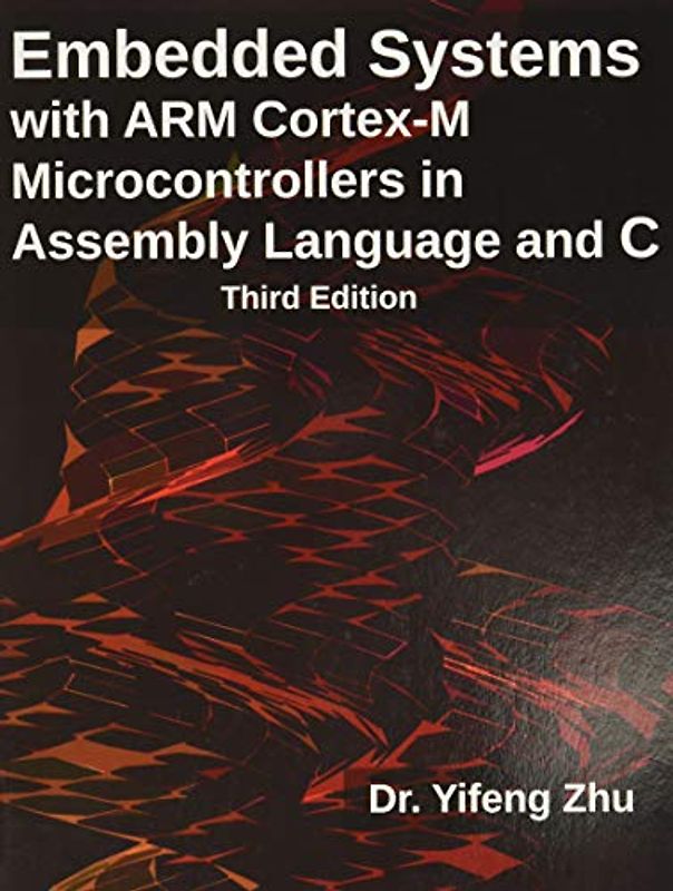Embedded Systems with ARM Cortex-M Microcontrollers in Assembly Language and C