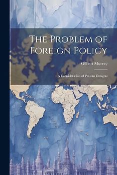 The Problem of Foreign Policy: A Consideration of Present Dangers