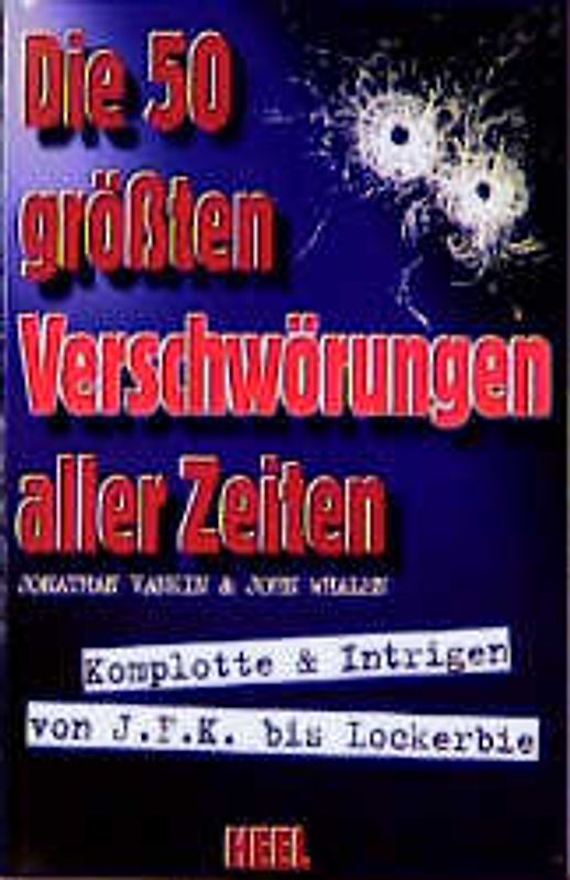 Die 50 grössten Verschwörungen aller Zeiten. Komplotte & Intrigen von J.F.K. bis Lockerbie