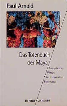 Das Totenbuch der Mayas. Das geheime Wissen der indianischen Hochkultur