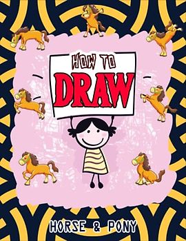 How to Draw Horses & Ponies: Easy Way to draw Horse and Pony, Learn To Draw Cute Horses & Ponies, Book for Horse lovers, How to Draw Cute horses for ... favorite Horses & Ponies 110 Pages (8.5"x11")