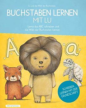Buchstaben lernen mit Lu - Lerne das ABC schreiben und die Welt der Buchstaben kennen: Für Grundschule und Vorschule, Übungshefte ab 4 oder 5 Jahre, ... - Pädagogisch durchdacht und nach Lehrplan!