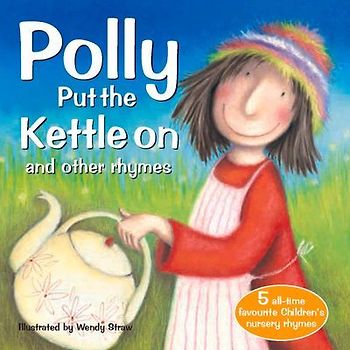 Polly Put the Kettle on and Other Rhymes