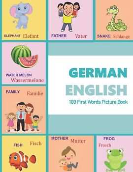 GERMAN ENGLISH 100 First Words Picture Book: Classic first 100 familiar words are presented in English and GERMAN with bright ... and GERMAN Language Learning Books, Band 1)