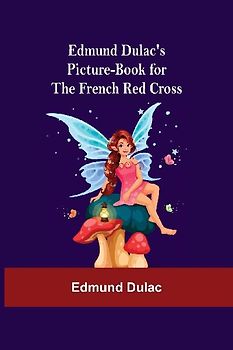 Edmund Dulac'S Picture-Book For The French Red Cross