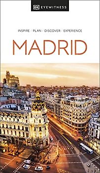 DK Eyewitness Madrid: Inspire / Plan / Discover / Experience (Travel Guide)
