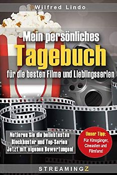 Mein persönliches Tagebuch für die besten Filme und Lieblingsserien: Notieren Sie die beliebtesten Blockbuster und Top-Serien Jetzt mit eigenen Bewertungen